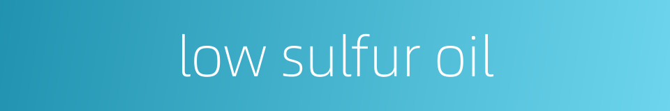 low sulfur oil的同义词