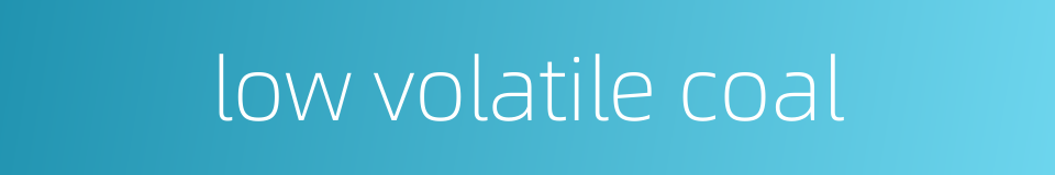 low volatile coal的同义词