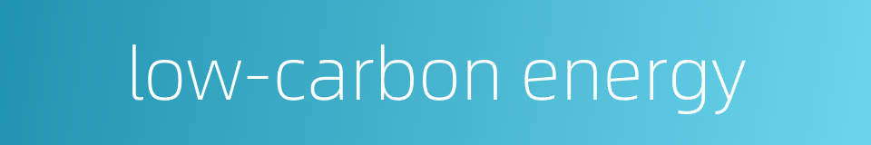 low-carbon energy的同义词