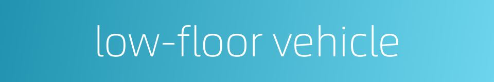 low-floor vehicle的同义词