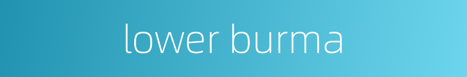 lower burma的同义词