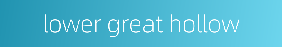 lower great hollow的同义词