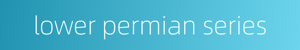 lower permian series的同义词