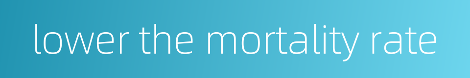 lower the mortality rate的同义词