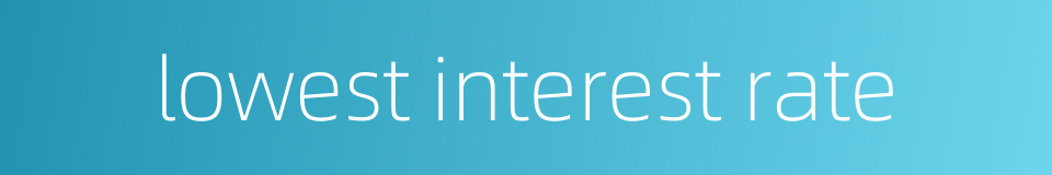 lowest interest rate的同义词
