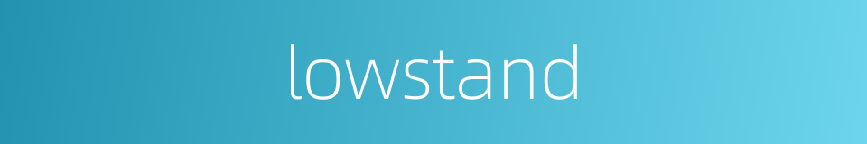 lowstand的同义词