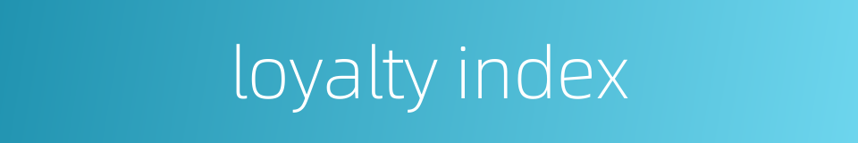 loyalty index的同义词
