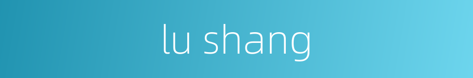 lu shang的同义词