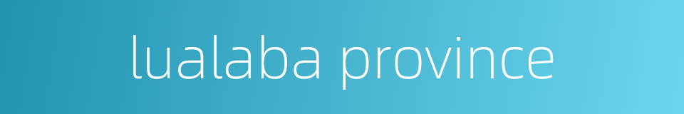 lualaba province的同义词