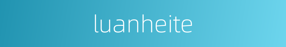 luanheite的同义词