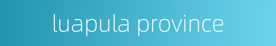 luapula province的同义词