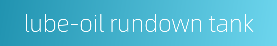 lube-oil rundown tank的同义词