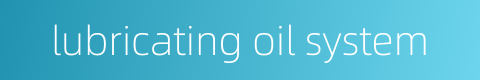 lubricating oil system的同义词