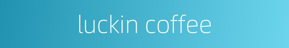 luckin coffee的同义词