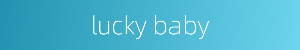 lucky baby的同义词