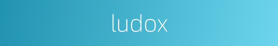 ludox的同义词