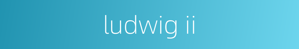 ludwig ii的同义词