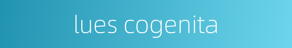 lues cogenita的同义词