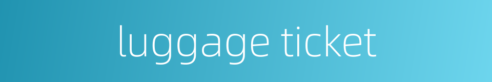 luggage ticket的同义词