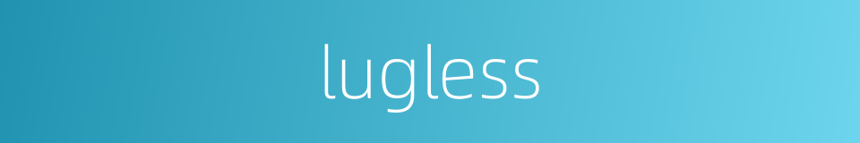 lugless的同义词