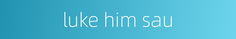 luke him sau的同义词