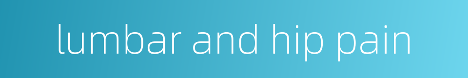 lumbar and hip pain的同义词