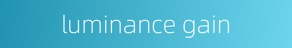 luminance gain的同义词