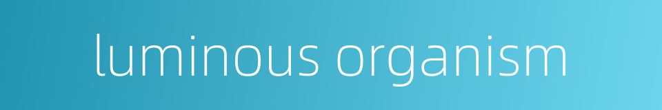 luminous organism的同义词