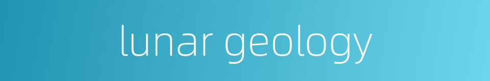 lunar geology的同义词