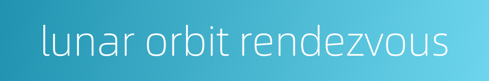 lunar orbit rendezvous的同义词