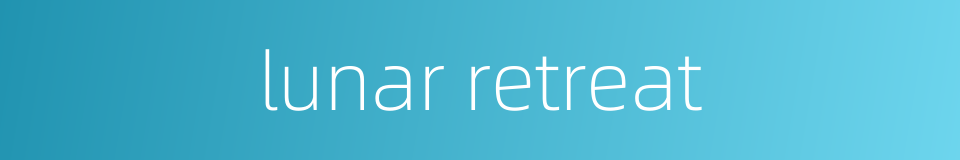 lunar retreat的同义词