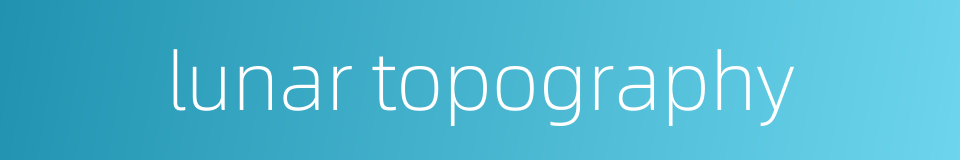 lunar topography的同义词