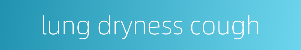 lung dryness cough的同义词