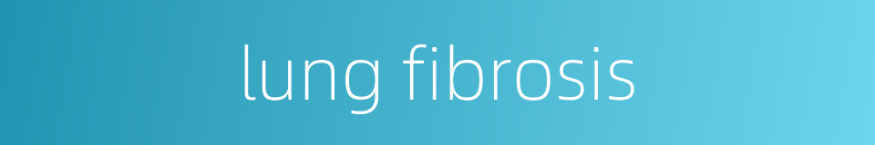 lung fibrosis的同义词