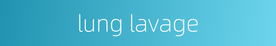 lung lavage的同义词