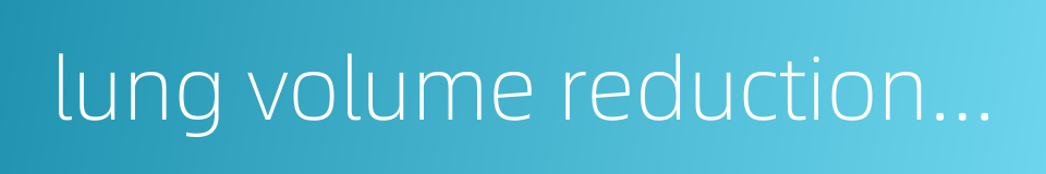 lung volume reduction surgery的同义词