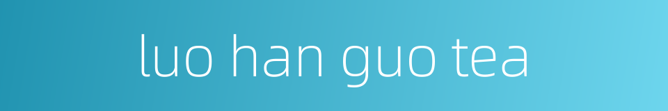 luo han guo tea的同义词