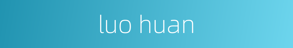 luo huan的同义词