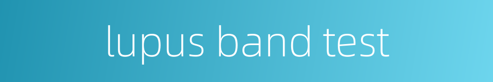 lupus band test的同义词