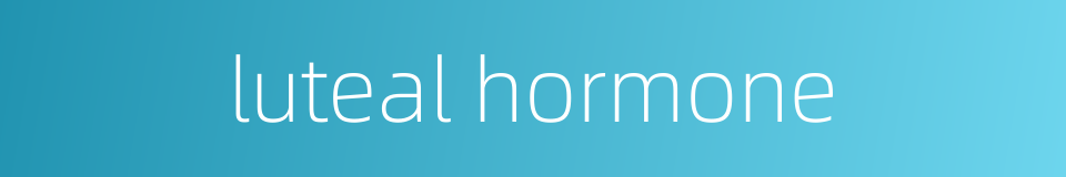 luteal hormone的同义词