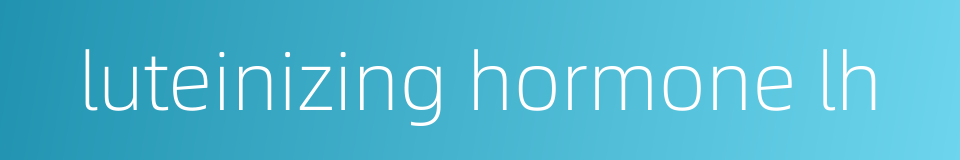 luteinizing hormone lh的同义词
