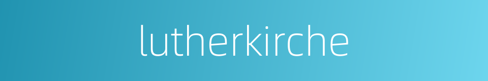 lutherkirche的同义词