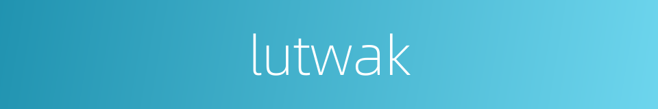 lutwak的同义词