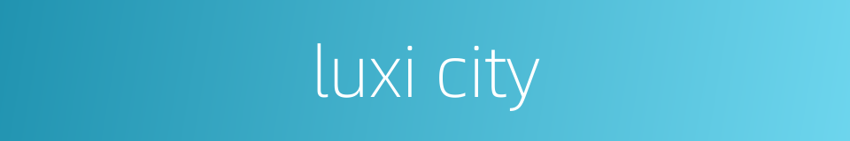 luxi city的同义词