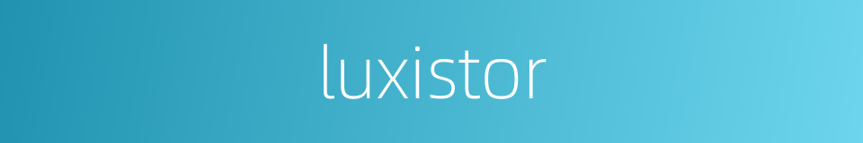 luxistor的同义词