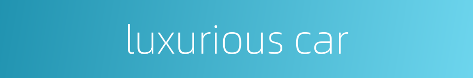 luxurious car的同义词