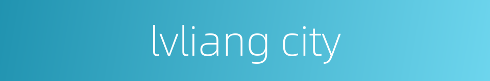 lvliang city的同义词