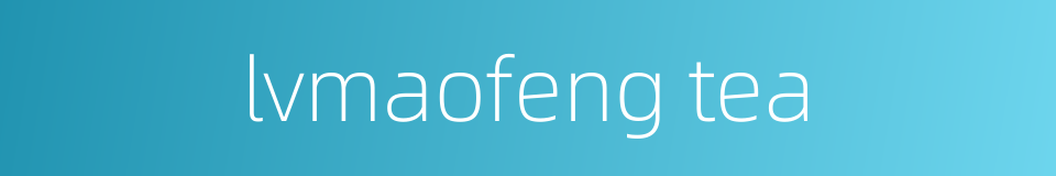 lvmaofeng tea的同义词