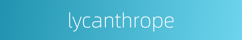 lycanthrope的同义词