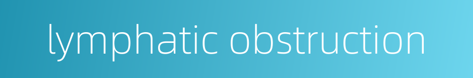 lymphatic obstruction的同义词